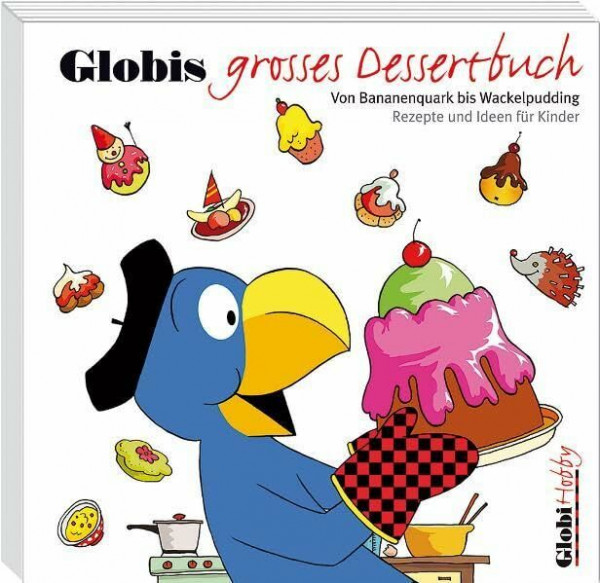 Globis grosses Dessertbuch: Von Bananenquark bis Wackelpudding. Rezepte und Ideen für Kinder (Globi Hobby)