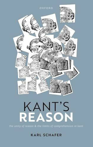 Kant's Reason: The Unity of Reason and the Limits of Comprehension in Kant