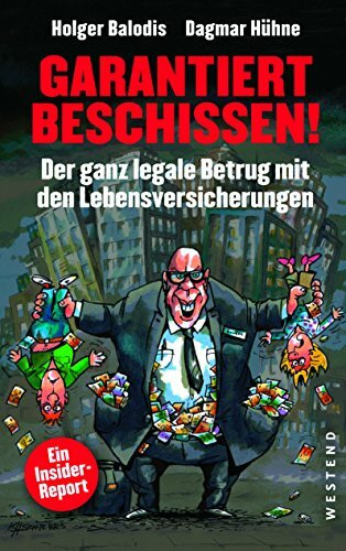 Garantiert beschissen!: Der ganz legale Betrug mit den Lebensversicherungen: Der ganz legale Betrug mit den Lebensversicherungen. Ein Insider-Report