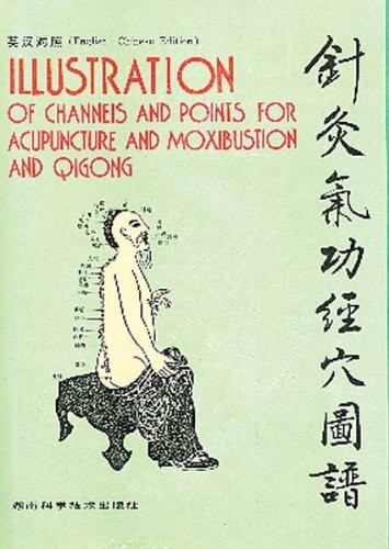 Illustration of Channels and Points for Acupuncture and Moxibustion and Qigong: English-Chinese