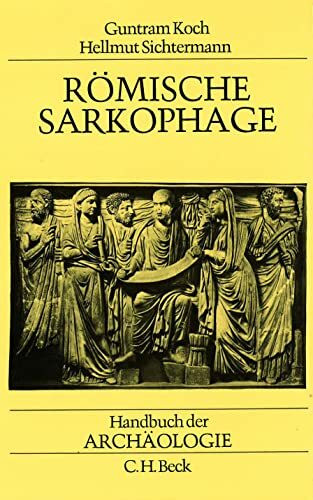 Handbuch der Archäologie, Römische Sarkophage: Mit e. Beitr. v. Friederike Sinn-Henniger