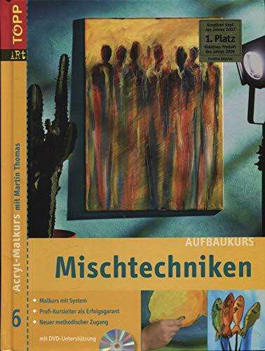 Mischtechniken Aufbaukurs: Mischtechniken mit Acrylfarben - das erste Buch mit DVD! (Acryl-Malkurs mit Martin Thomas)