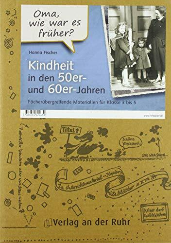 "Oma, wie war es früher?" Kindheit in den 50er- und 60er-Jahren: Fächerübergreifende Materialien für Klasse 3 bis 5