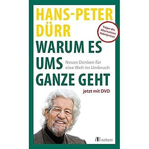 Warum es ums Ganze geht: Neues Denken für eine Welt im Umbruch (DVD-Edition): Neues Denken für eine Welt im Umbruch (mit DVD)