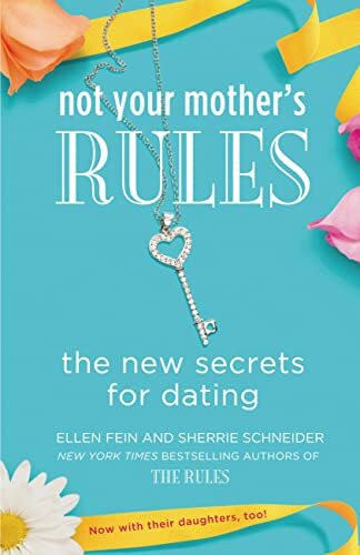 Not Your Mother's Rules: The New Secrets for Dating (The Rules)