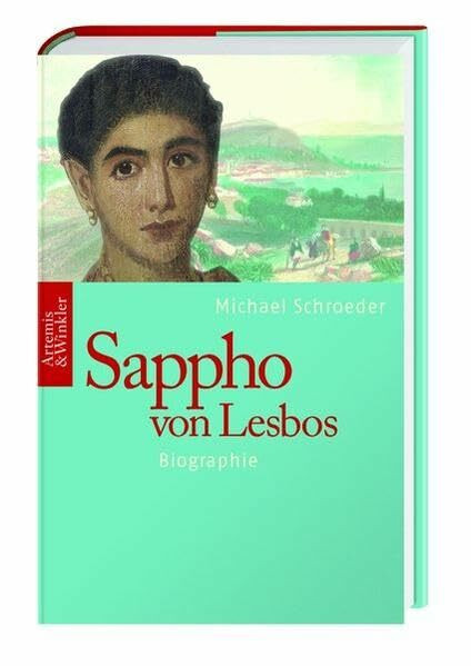 Sappho von Lesbos: Europas erste Dichterin: Biographie