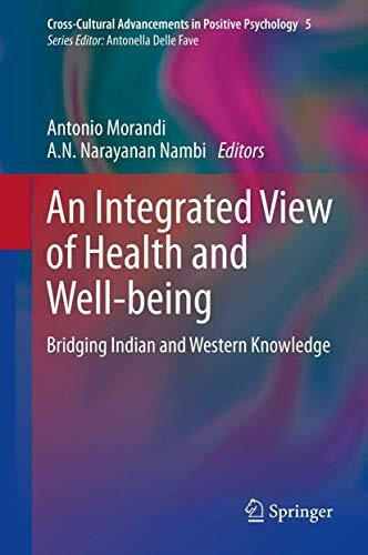 An Integrated View of Health and Well-being: Bridging Indian and Western Knowledge (Cross-Cultural Advancements in Positive Psychology, 5, Band 5)