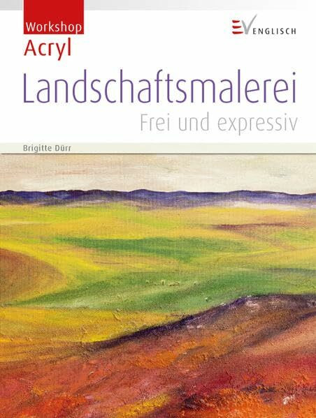 Landschaftsmalerei: Frei und expressiv (Workshop Acryl)