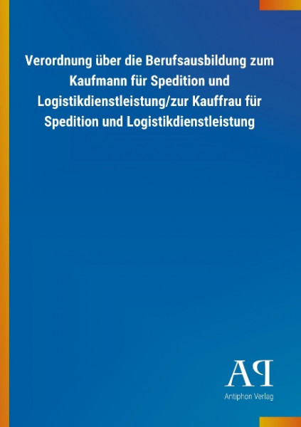 Verordnung über die Berufsausbildung zum Kaufmann für Spedition und Logistikdienstleistung/zur Kauff