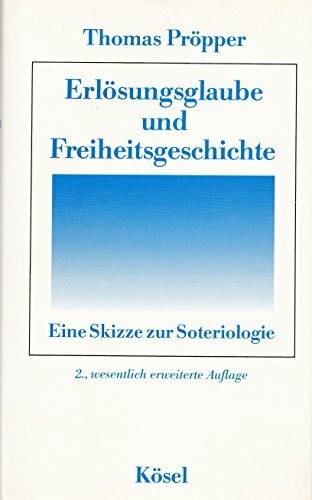 Erlösungsglaube und Freiheitsgeschichte. Eine Skizze zur Soteriologie