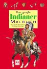 Das grosse Indianermalbuch. Das Leben der Prärie-Indianer