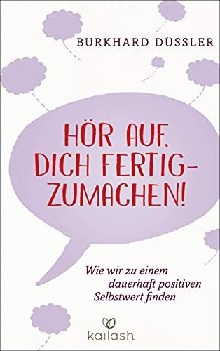 Hör auf, dich fertigzumachen! -: Wie wir zu einem dauerhaft positiven Selbstwert finden - Empfohlen von Stefanie Stahl