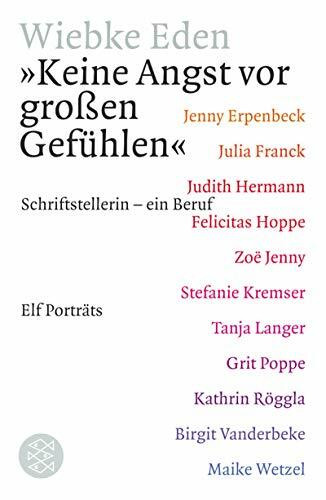 Keine Angst vor grossen Gefühlen: Schriftstellerin - ein Beruf. Elf Porträts (Die Frau in der Gesellschaft)