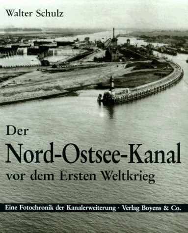 Der Nord-Ostsee-Kanal vor dem Ersten Weltkrieg: Fotochronik der Kanalerweiterung