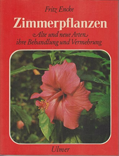 Zimmerpflanzen. Alte und neue Arten, ihre Behandlung und Vermehrung
