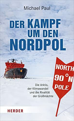 Der Kampf um den Nordpol: Die Arktis, der Klimawandel und die Rivalität der Großmächte. Aktualisierte und erweiterte Neuausgabe