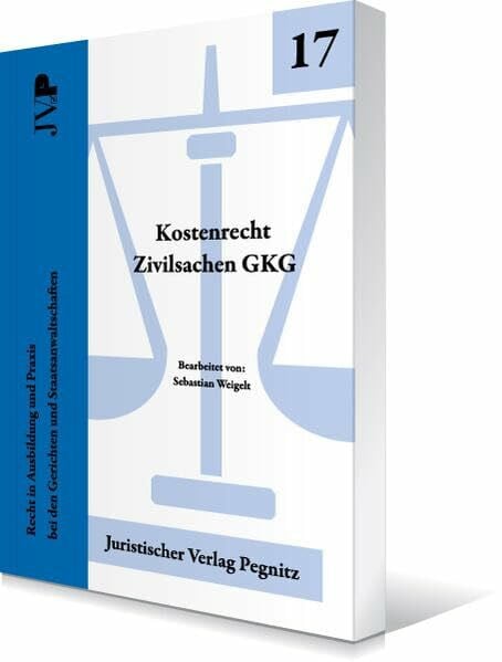 Kostenrecht Zivilsachen - GKG: Recht in Ausbildung und Praxis bei den Gerichten und Staatsanwaltschaften