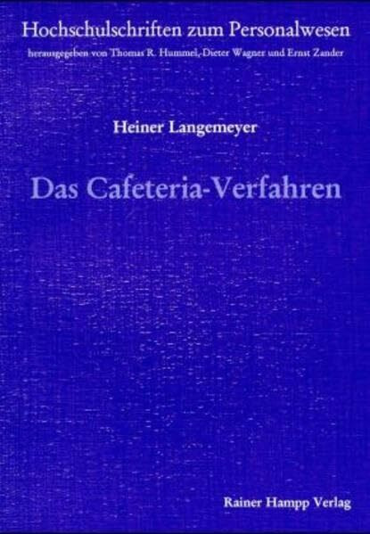 Das Cafeteria-Verfahren.: Ein flexibles, individuelles Anreizsystem betrachtet aus entscheidungstheoretischer Sicht (Hochschulschriften zum Personalwesen)