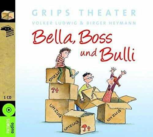 Bella, Boss und Bulli: Ein Hörspiel. Nach einem Stück vom GRIPS Theater