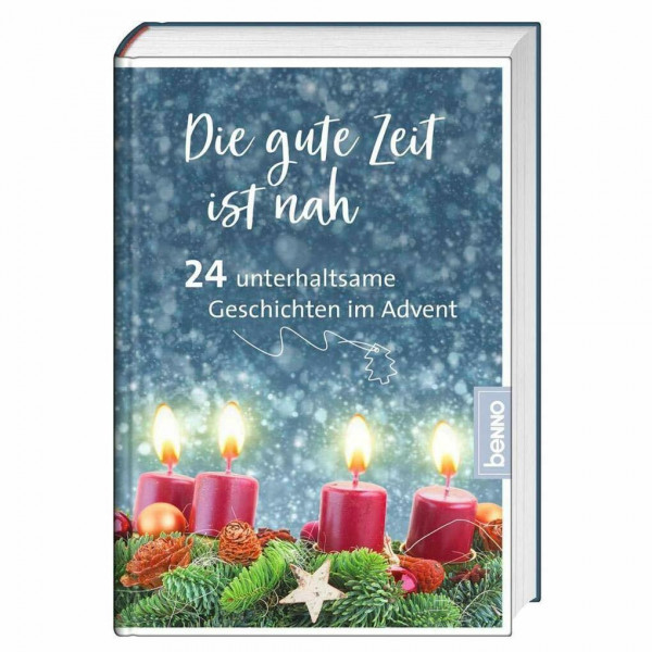 Die gute Zeit ist nah: 24 unterhaltsame Geschichten im Advent