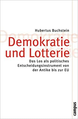 Demokratie und Lotterie: Das Los als politisches Entscheidungsinstrument von der Antike bis zur EU (Theorie und Gesellschaft, 70) Demokratie und Lotterie: Das Los als politisches Entscheidungsinstrument von der Antike bis zur EU (Theorie und Gesellschaft, 70)
