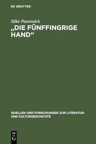 "Die fünffingrige Hand": Die Bedeutung der sinnlichen Wahrnehmung beim späten Rilke (Quellen und Forschungen zur Literatur- und Kulturgeschichte, 21 (255), Band 21)