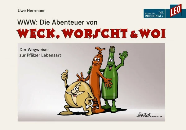 WWW: Die Abenteuer von WECK, WORSCHT & WOI: Der Wegweiser zur Pfälzer Lebensart