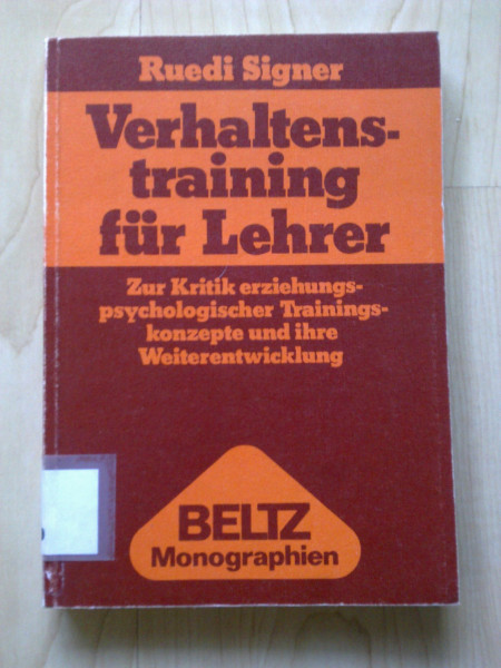 Verhaltenstraining für Lehrer : zur Kritik erziehungspsycholog. Trainingskonzepte u. ihre Weiterentwicklung.
