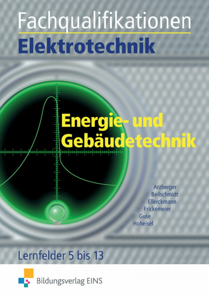 Elektrotechnik / Fachqualifikationen Elektrotechnik: Kern- und Fachqualifikationen / Energie- und Gebäudetechnik Lernfelder 5-13: Schülerband