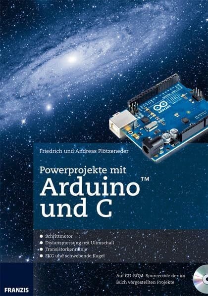 Powerprojekte mit Arduino und C: Schrittmotor - Distanzmessung mit Ultraschall - Transistorkennlinie - EKG und schwebende Kugel. Auf CD-ROM: Sourcecode der im Buch vorgestellten Projekte