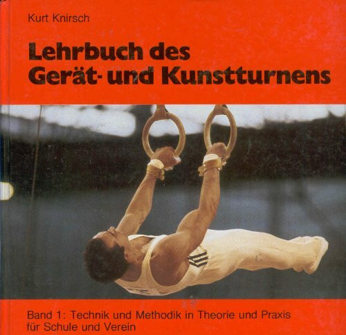 Lehrbuch des Gerät- und Kunstturnens.Bd.2: Technik und Methodik Theorie und Praxis in Schule und Verein