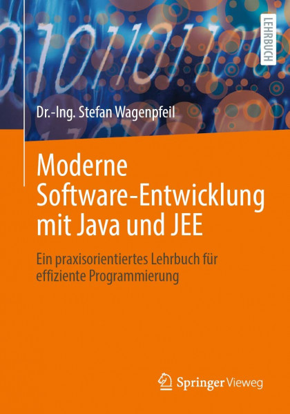 Moderne Software-Entwicklung mit Java und JEE: Ein praxisorientiertes Lehrbuch für effiziente Programmierung