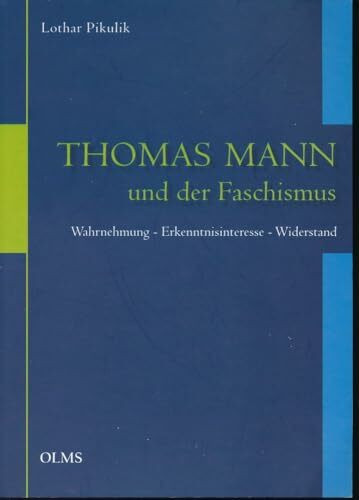 Thomas Mann und der Faschismus: Wahrnehmung - Erkenntnisinteresse - Widerstand. (Germanistische Texte und Studien)