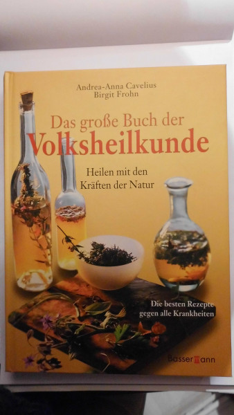 Volksheilkunde: Heilen mit den Kräften der Natur. Die besten Rezepte gegen alle Krankheiten