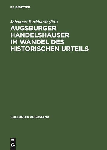 Augsburger Handelshäuser im Wandel des historischen Urteils (Colloquia Augustana, 3, Band 3)