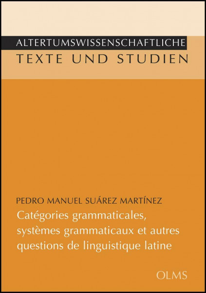 Catégories grammaticales, systèmes grammaticaux et autres questions de linguistique latine: Préface de José Luis Moralejo. (Altertumswissenschaftliche Texte und Studien)