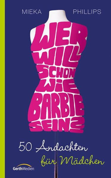 Wer will schon wie Barbie sein?: 50 Andachten für Mädchen.