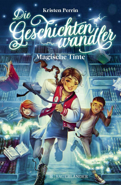Die Geschichtenwandler - Magische Tinte: Kinderbuch für Jungs und Mädchen ab 11 Jahre über die Macht der Bücher. Phantastisch, magisch und rasant.