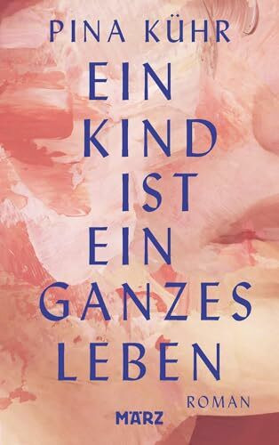 Ein Kind ist ein ganzes Leben: Roman