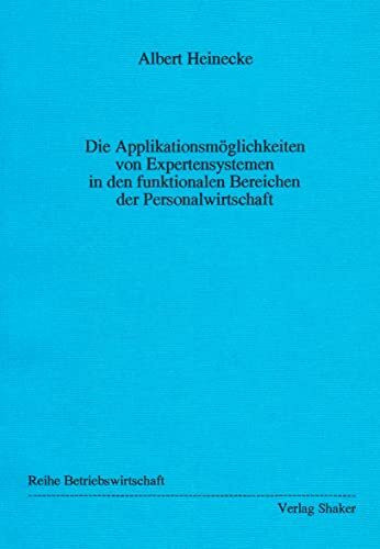 Die Applikationsmöglichkeiten von Expertensystemen in den funktionalen Bereichen der Personalwirtschaft