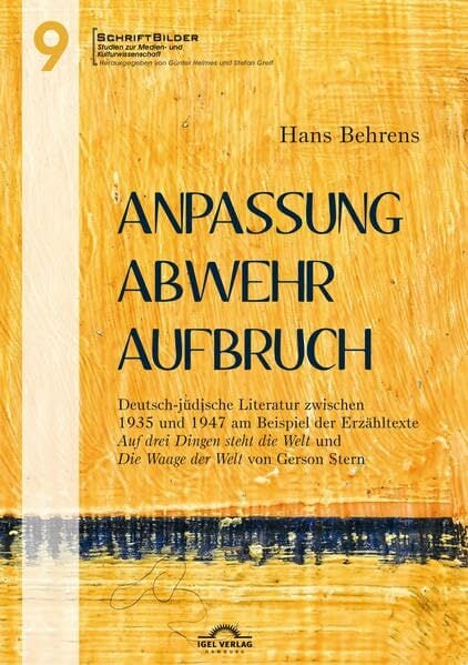 Anpassung – Abwehr – Aufbruch. Deutsch-jüdische Literatur zwischen 1935 und 1947 am Beispiel der Erzähltexte „Auf drei Dingen steht die Welt“ und „Die ...... Anpassung – Abwehr – Aufbruch. Deutsch-jüdische Literatur zwischen 1935 und 1947 am Beispiel der Erzähltexte „Auf drei Dingen steht die Welt“ und „Die ... Studien zur Medien- und Kulturwissenschaft)