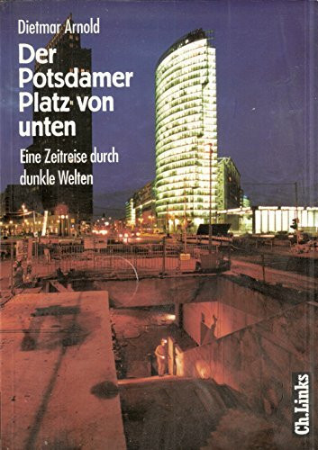 Der Potsdamer Platz von unten. Eine Zeitreise durch dunkle Welten