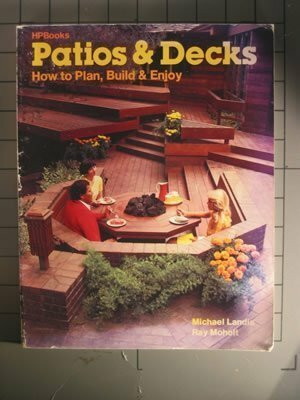 Patios and Decks: How to Plan, Build and Enjoy: How to Build, Plan and Enjoy