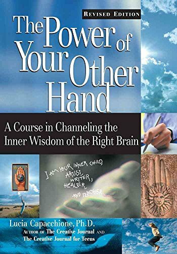 The Power of Your Other Hand: A Course in Channeling the Inner Wisdom of the Right Brain