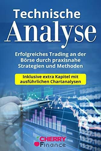 Technische Analyse: Erfolgreiches Trading an der Börse durch praxisnahe Strategien und Methoden - Inklusive extra Kapitel mit ausführlichen ... ... "Aktien Kaufen und Verkaufen" von Damir Mrsic