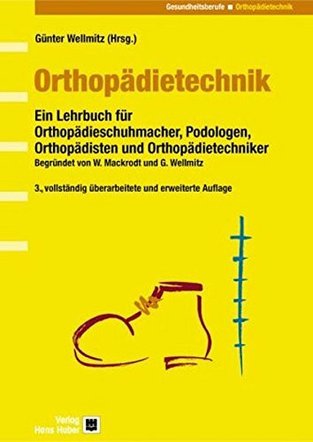 Orthopädietechnik: Ein Lehrbuch für Orthopädieschuhmacher, Podologen, Orthopädisten und Orthopädietechniker