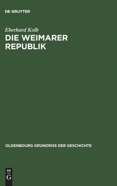 Die Weimarer Republik (Oldenbourg Grundriss der Geschichte)