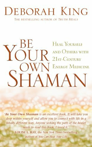 Be Your Own Shaman: Heal Yourself And Others With 21St-Century Energy Medicine