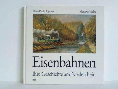 Eisenbahnen. Ihre Geschichte am Niederrhein