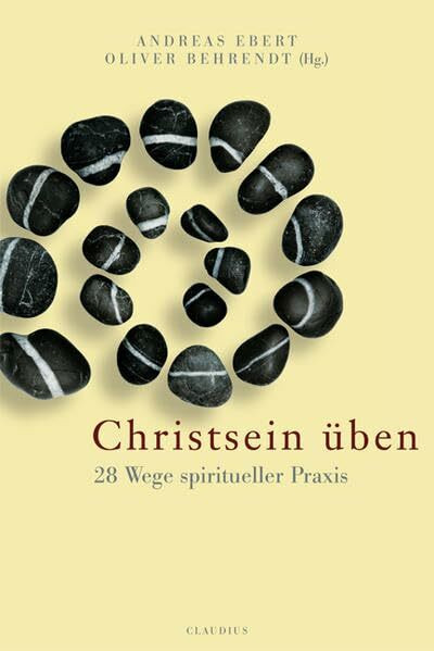 Christsein üben: 28 Wege spiritueller Praxis
